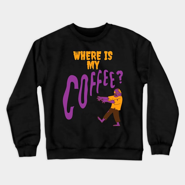 Where is my Coffee Zombie Kaffee Junkie Crewneck Sweatshirt by Maggini Art